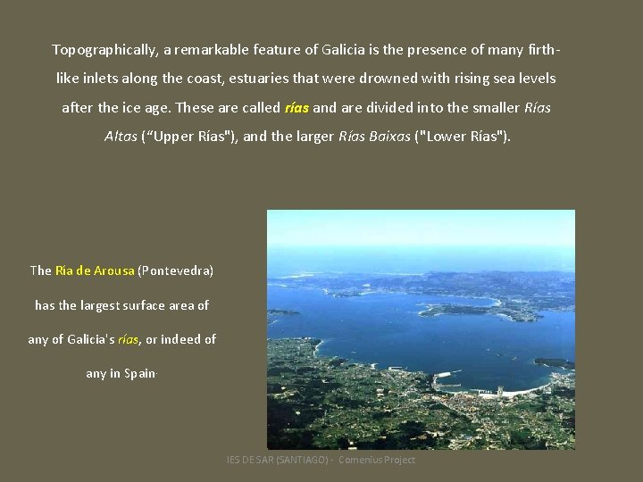 Topographically, a remarkable feature of Galicia is the presence of many firthlike inlets along