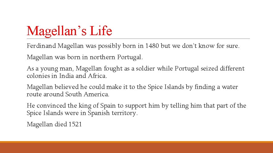 Magellan’s Life Ferdinand Magellan was possibly born in 1480 but we don’t know for