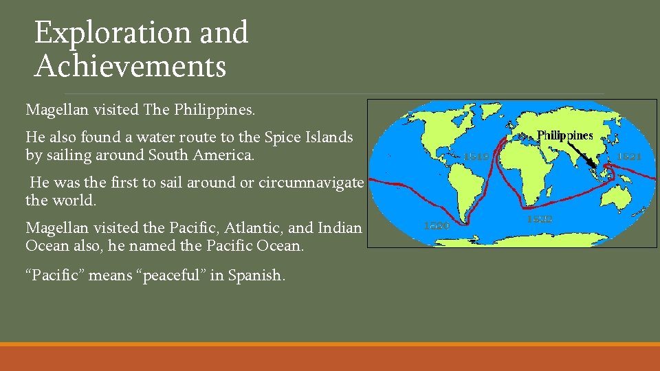 Exploration and Achievements Magellan visited The Philippines. He also found a water route to