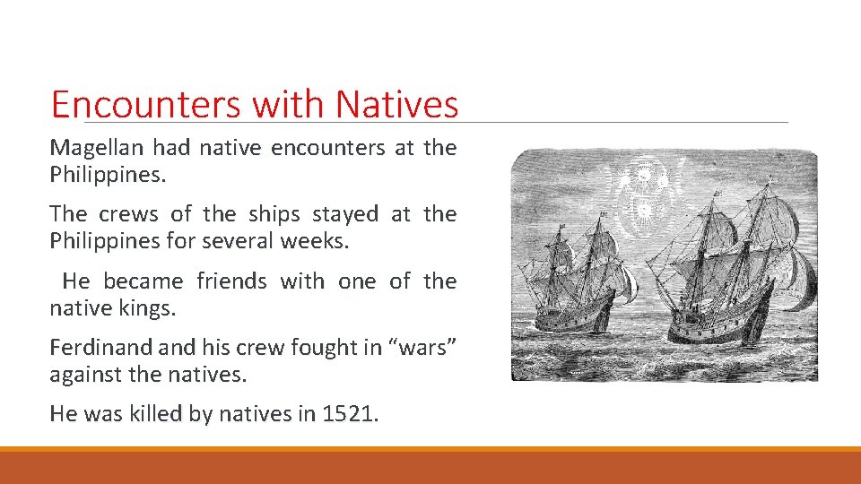 Encounters with Natives Magellan had native encounters at the Philippines. The crews of the