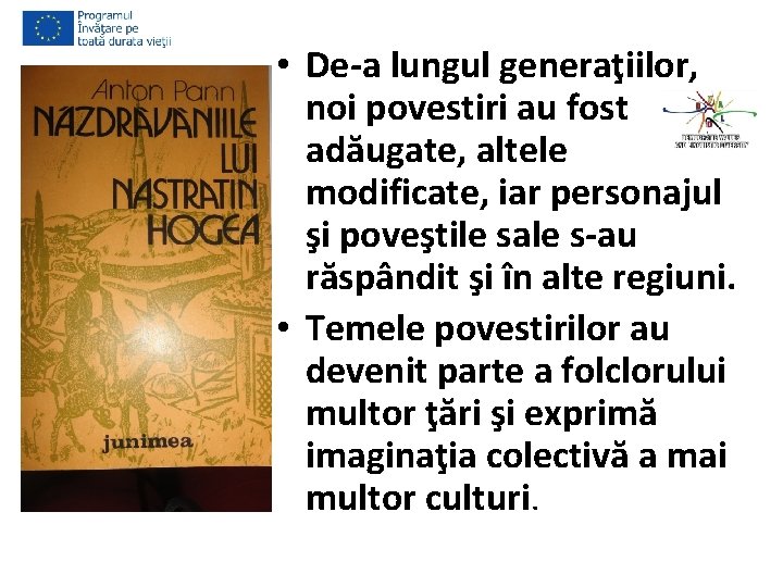  • De-a lungul generaţiilor, noi povestiri au fost adăugate, altele modificate, iar personajul