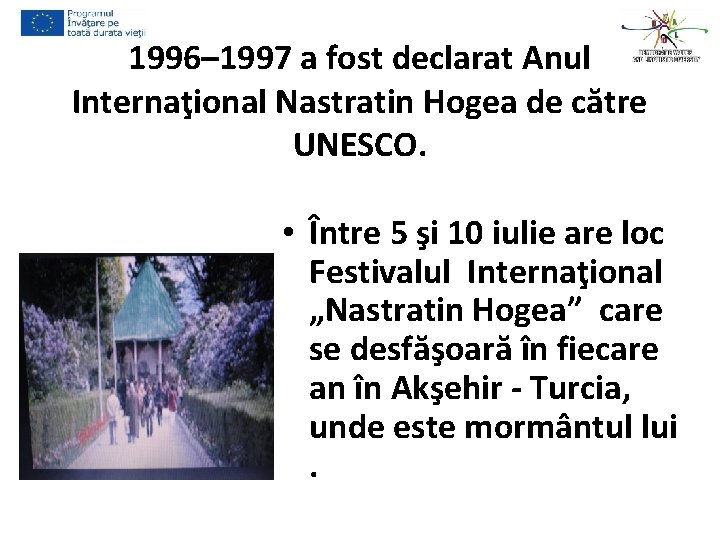 1996– 1997 a fost declarat Anul Internaţional Nastratin Hogea de către UNESCO. • Între