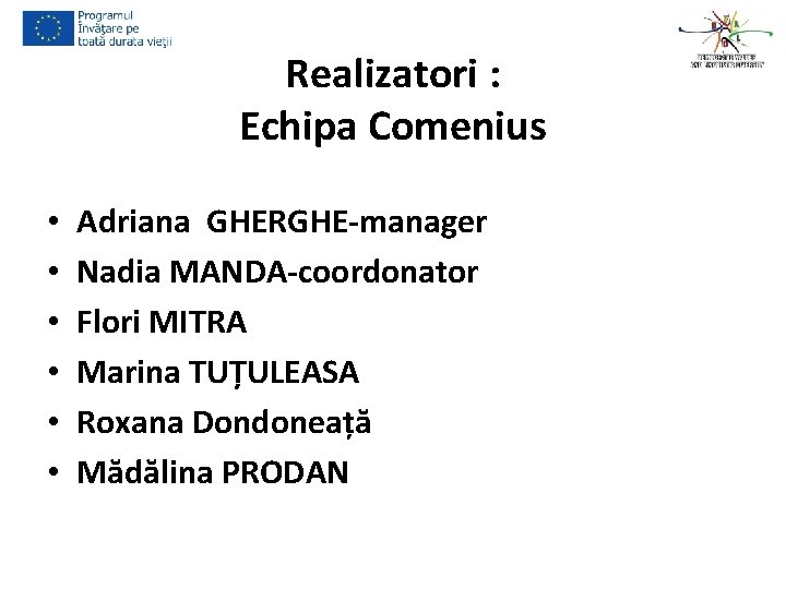 Realizatori : Echipa Comenius • • • Adriana GHERGHE-manager Nadia MANDA-coordonator Flori MITRA Marina