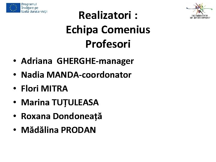 Realizatori : Echipa Comenius Profesori • • • Adriana GHERGHE-manager Nadia MANDA-coordonator Flori MITRA