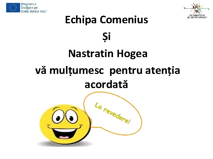 Echipa Comenius Și Nastratin Hogea vă mulțumesc pentru atenția acordată 