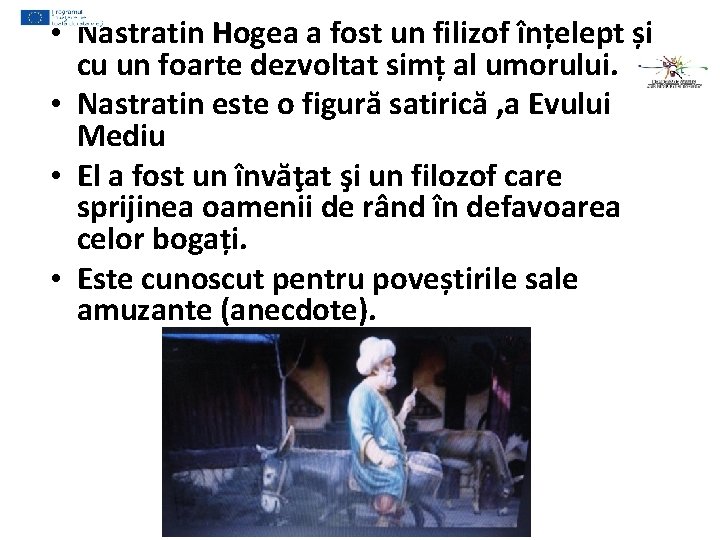  • Nastratin Hogea a fost un filizof înțelept și cu un foarte dezvoltat