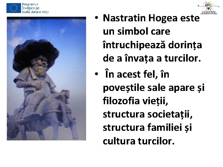 • Nastratin Hogea este un simbol care întruchipează dorința de a învața a