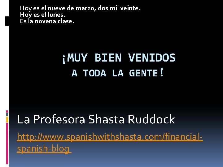 Hoy es el nueve de marzo, dos mil veinte. Hoy es el lunes. Es