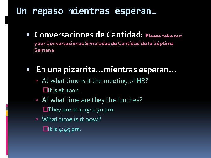 Un repaso mientras esperan… Conversaciones de Cantidad: Please take out your Conversaciones Simuladas de