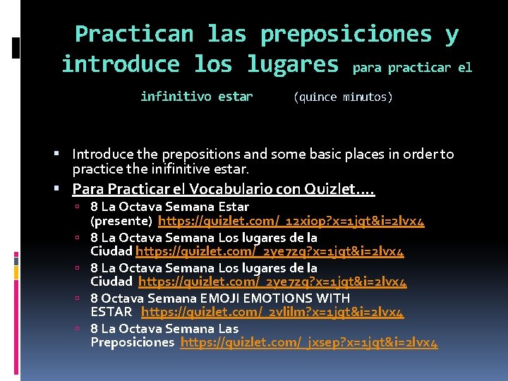 Practican las preposiciones y introduce los lugares para practicar el infinitivo estar (quince minutos)