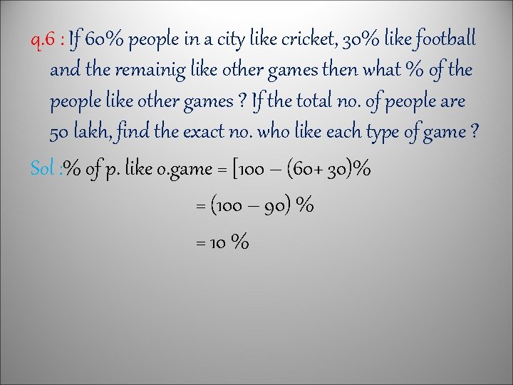 q. 6 : If 60% people in a city like cricket, 30% like football