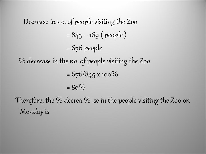 Decrease in no. of people visiting the Zoo = 845 – 169 ( people