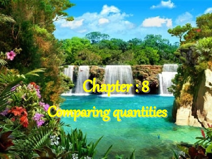 Chapter : 8 Comparing quantities 