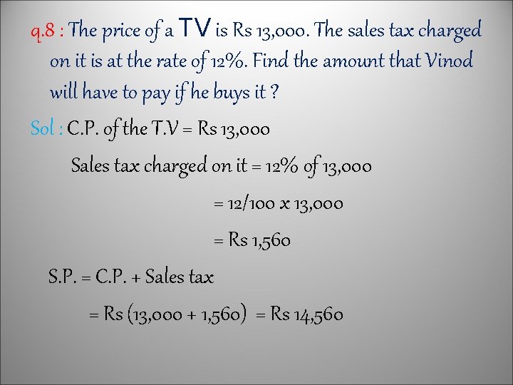 q. 8 : The price of a TV is Rs 13, 000. The sales