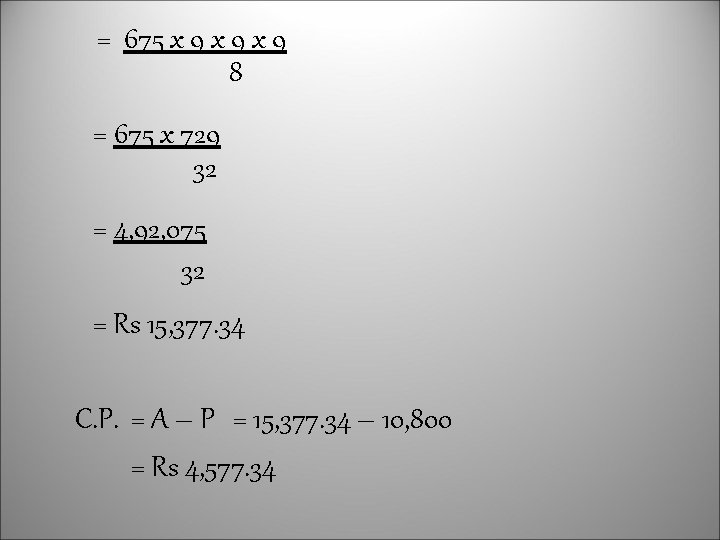 = 675 x 9 x 9 8 = 675 x 729 32 = 4,