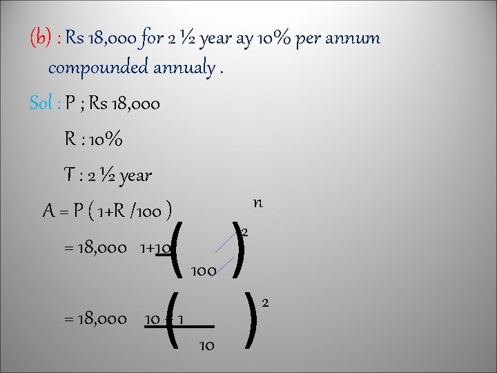(b) : Rs 18, 000 for 2 ½ year ay 10% per annum compounded