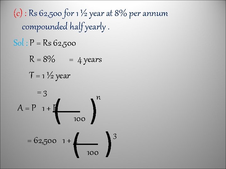 (c) : Rs 62, 500 for 1 ½ year at 8% per annum compounded