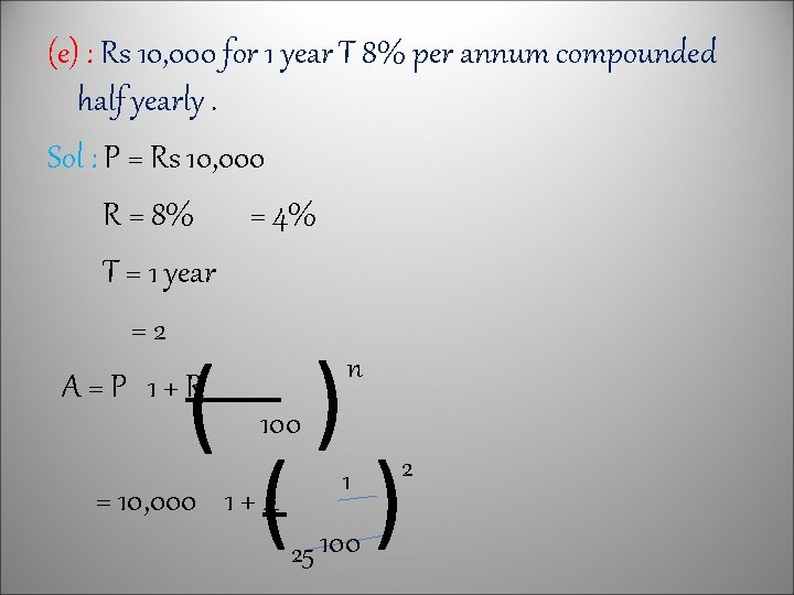 (e) : Rs 10, 000 for 1 year T 8% per annum compounded half