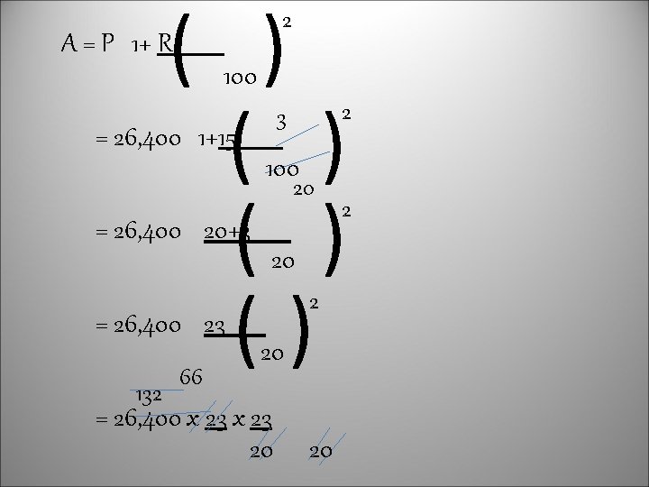 ( ) ( ) () 2 A = P 1+ R 100 = 26,