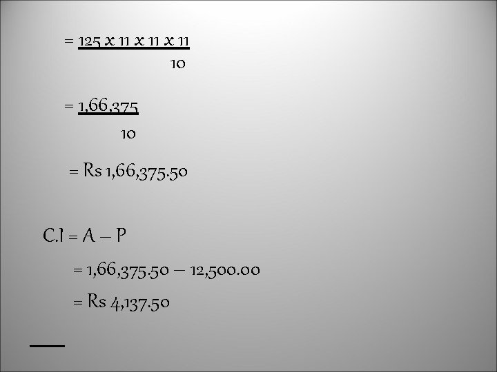 = 125 x 11 10 = 1, 66, 375 10 = Rs 1, 66,