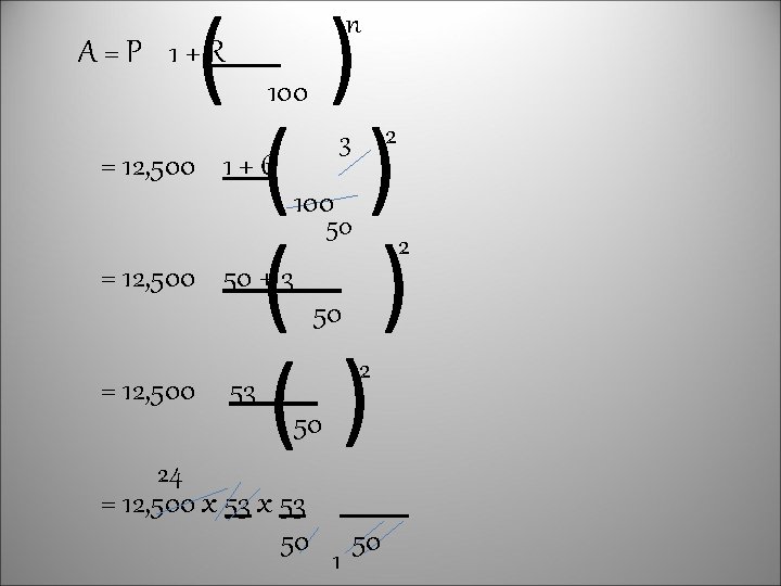 ( ) ( ) () n A=P 1+R 100 = 12, 500 1 +