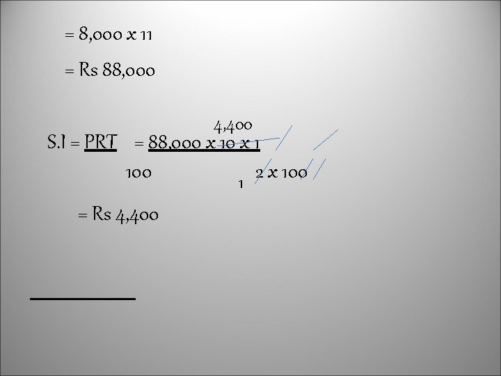 = 8, 000 x 11 = Rs 88, 000 4, 400 S. I =