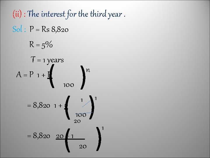 (ii) : The interest for the third year. Sol : P = Rs 8,