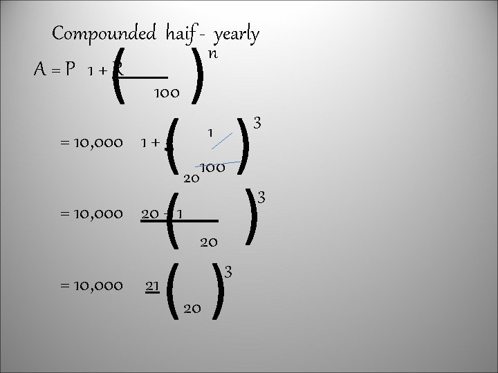 Compounded haif - yearly n A=P 1+R 100 ( ) ( ) () 3