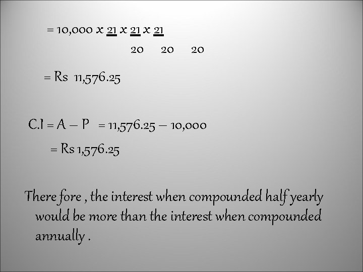 = 10, 000 x 21 20 20 20 = Rs 11, 576. 25 C.