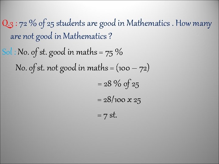 Q. 3 : 72 % of 25 students are good in Mathematics. How many