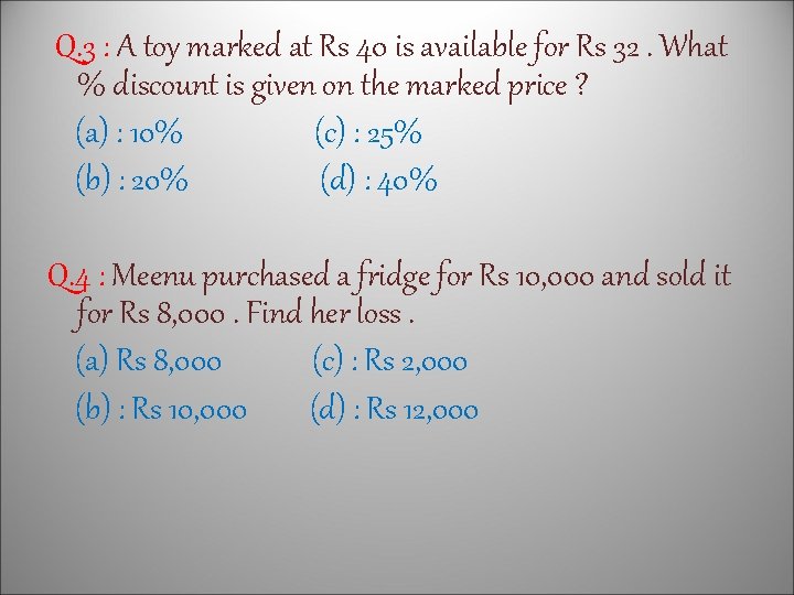 Q. 3 : A toy marked at Rs 40 is available for Rs 32.