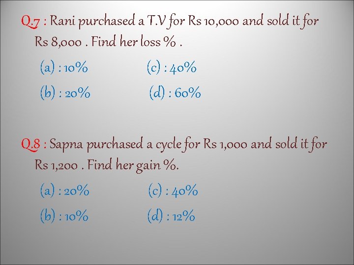 Q. 7 : Rani purchased a T. V for Rs 10, 000 and sold