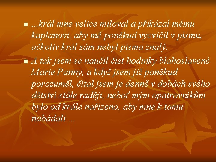 n n . . . král mne velice miloval a přikázal mému kaplanovi, aby