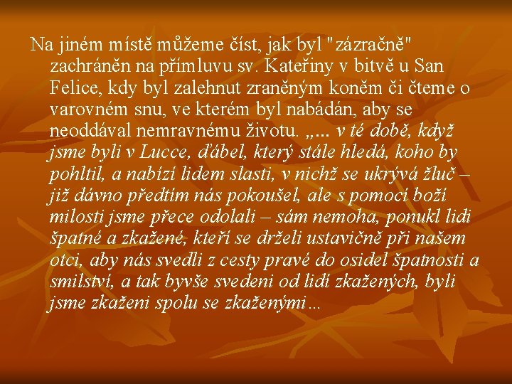 Na jiném místě můžeme číst, jak byl "zázračně" zachráněn na přímluvu sv. Kateřiny v