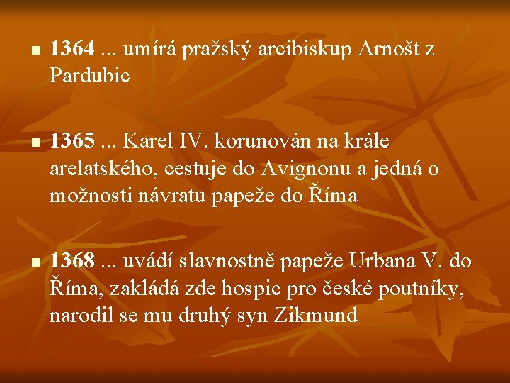 n n n 1364. . . umírá pražský arcibiskup Arnošt z Pardubic 1365. .
