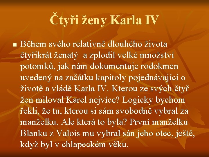 Čtyři ženy Karla IV n Během svého relativně dlouhého života čtyřikrát ženatý a zplodil