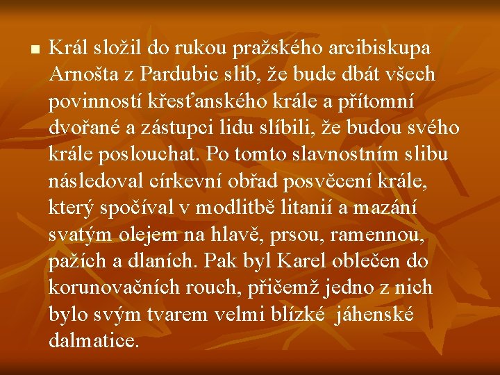 n Král složil do rukou pražského arcibiskupa Arnošta z Pardubic slib, že bude dbát