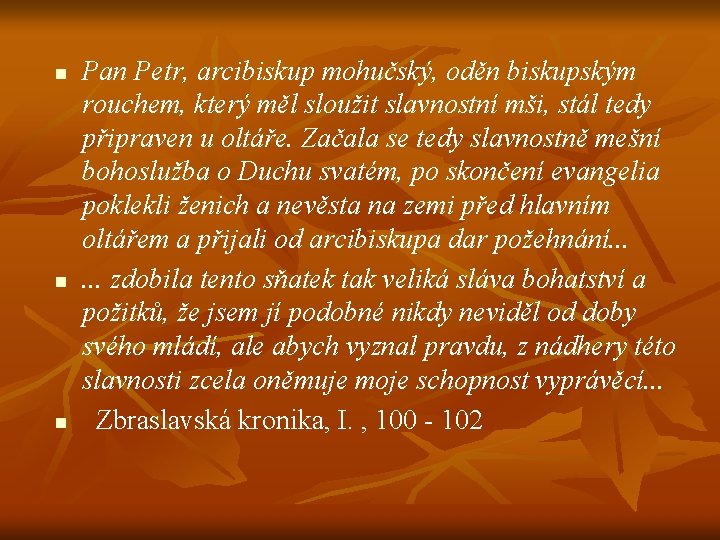 n n n Pan Petr, arcibiskup mohučský, oděn biskupským rouchem, který měl sloužit slavnostní