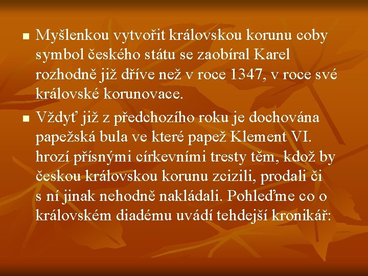 n n Myšlenkou vytvořit královskou korunu coby symbol českého státu se zaobíral Karel rozhodně