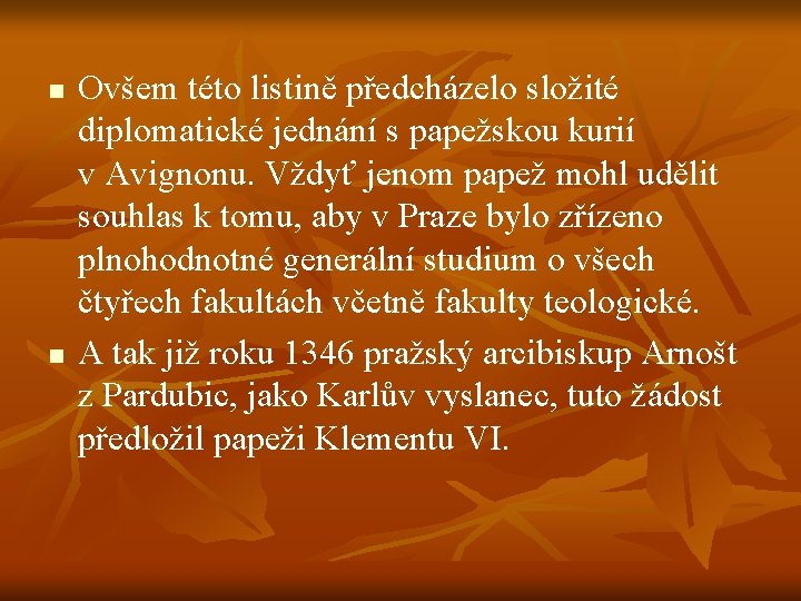 n n Ovšem této listině předcházelo složité diplomatické jednání s papežskou kurií v Avignonu.