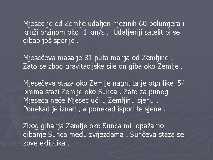 Mjesec je od Zemlje udaljen njezinih 60 polumjera i kruži brzinom oko 1 km/s.