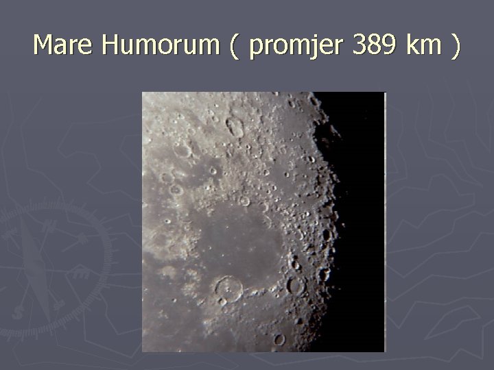 Mare Humorum ( promjer 389 km ) 