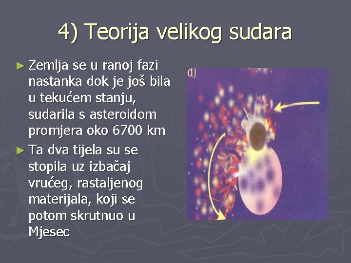 4) Teorija velikog sudara ► Zemlja se u ranoj fazi nastanka dok je još