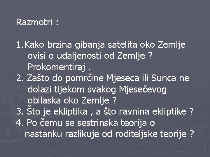 Razmotri : 1. Kako brzina gibanja satelita oko Zemlje ovisi o udaljenosti od Zemlje