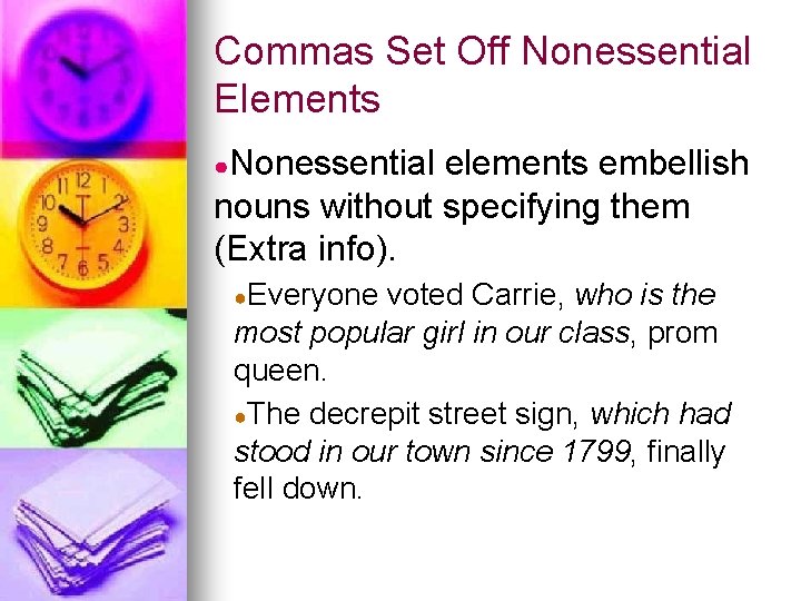 Commas Set Off Nonessential Elements ●Nonessential elements embellish nouns without specifying them (Extra info).