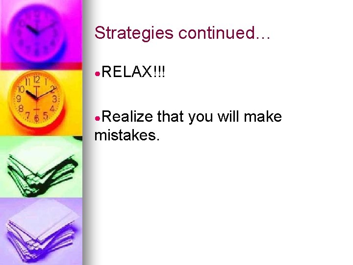 Strategies continued… ●RELAX!!! ●Realize that you will make mistakes. 