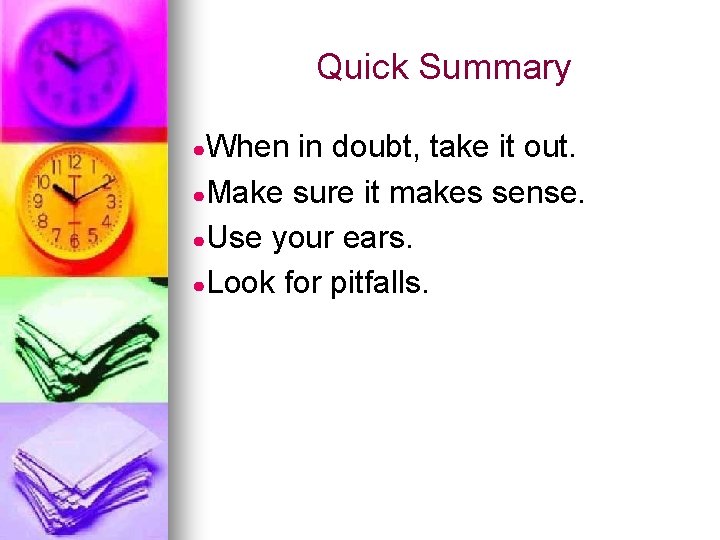 Quick Summary ●When in doubt, take it out. ●Make sure it makes sense. ●Use