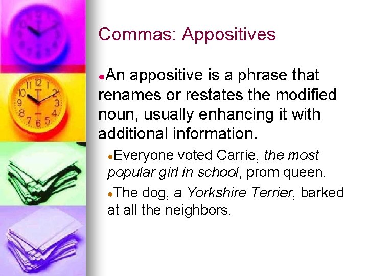 Commas: Appositives ●An appositive is a phrase that renames or restates the modified noun,