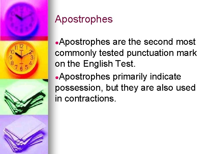 Apostrophes ●Apostrophes are the second most commonly tested punctuation mark on the English Test.