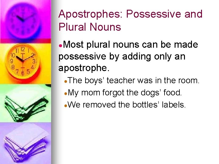 Apostrophes: Possessive and Plural Nouns ●Most plural nouns can be made possessive by adding